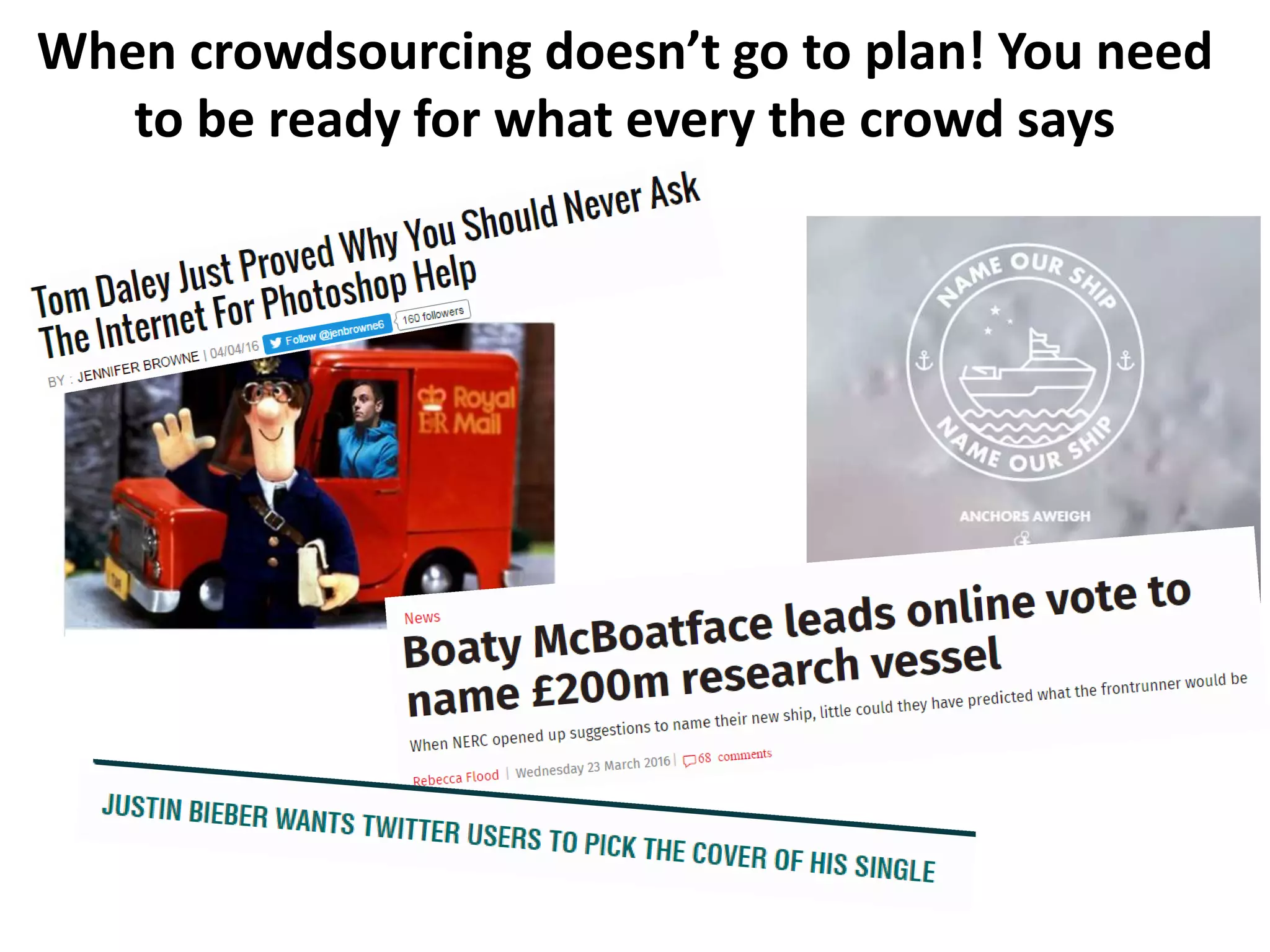 When crowdsourcing doesn’t go to plan! You need
to be ready for what every the crowd says
 