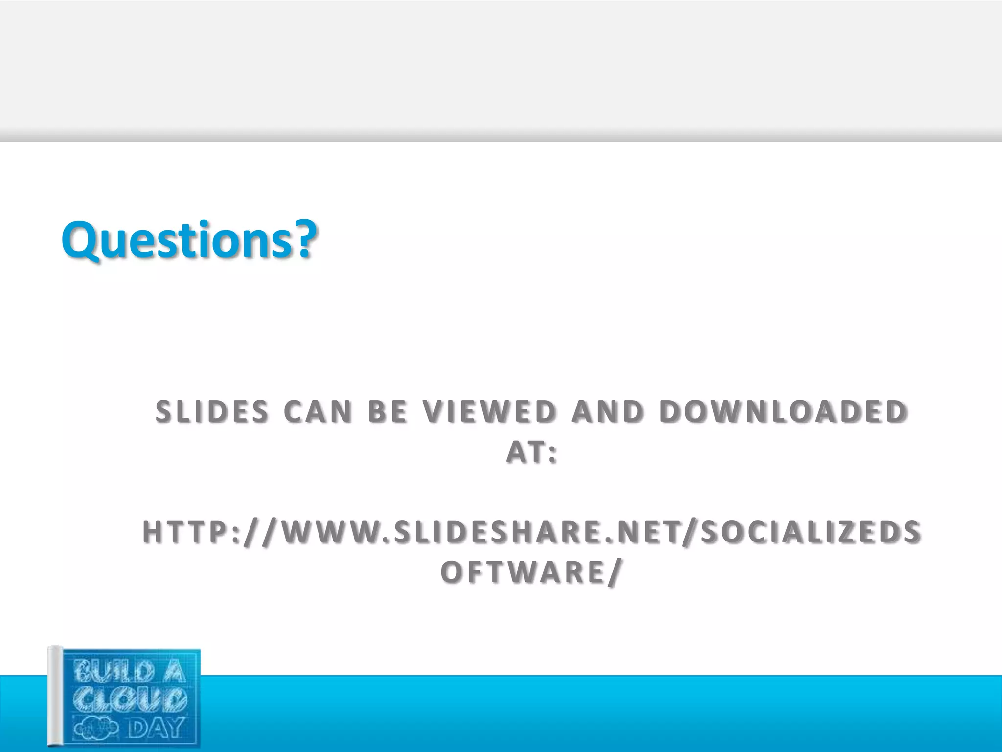 Questions?

    SLIDES CAN BE VIEWED AND DOWNLOADED
                      AT:

   H T T P : / / W W W. S L I D E S H A R E . N E T/ S O C I A L I Z E D S
                             O F T WA R E /
 