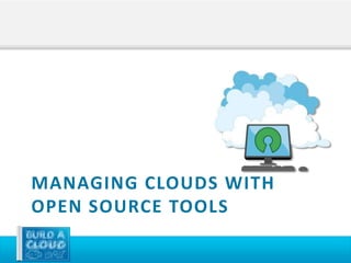 MANAGING CLOUDS WITH
OPEN SOURCE TOOLS
 