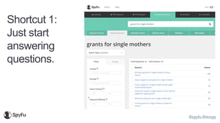 @spyfu @mrspy
Shortcut 1:
Just start
answering
questions.
 