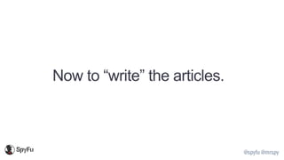 @spyfu @mrspy
Now to “write” the articles.
 