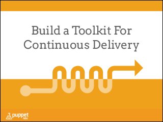 Build a Toolkit For
Continuous Delivery

 