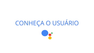 Construindo projetos para o Google Assistant - I/O 2019 Recap São Paulo