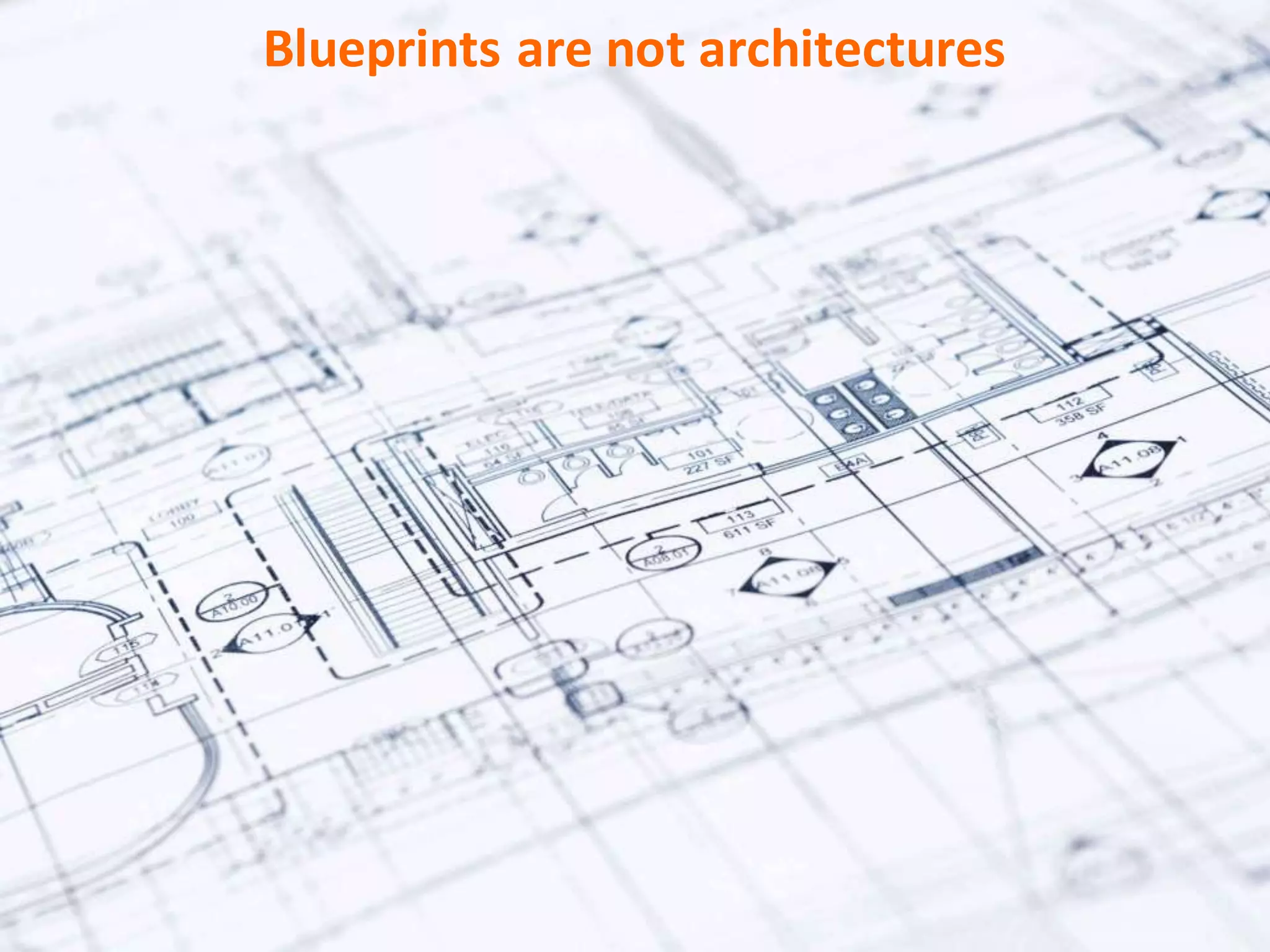 Copyright Third Nature, Inc.
Blueprints are not architectures
 