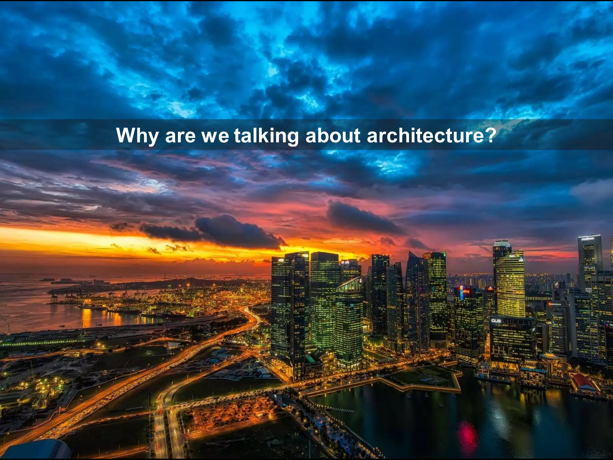 CopyrightThird Nature,Inc.
Why are we talking about architecture?
 