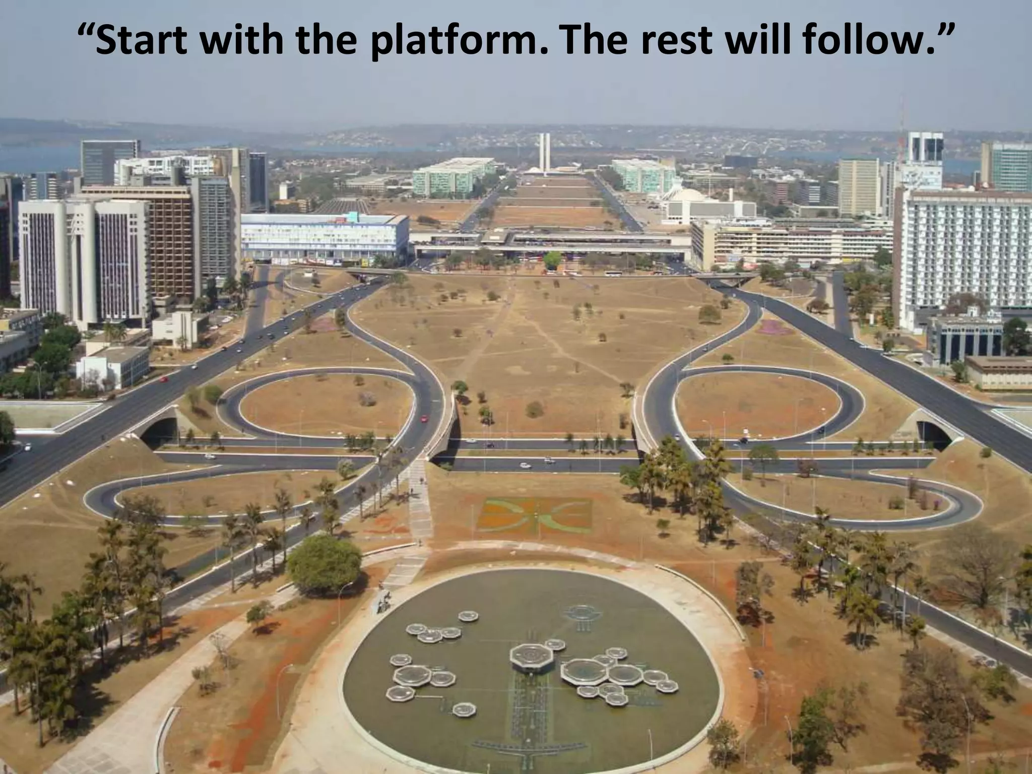 CopyrightThird Nature,Inc.
“Start with the platform. The rest will follow.”
 