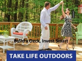 Build a Deck, Invest Smart
 