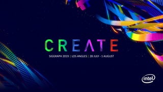 SIGGRAPH 2019 | LOS ANGLES | 28 JULY - 1 AUGUST
 