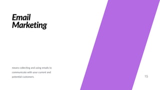 Email
Marketing
means collec#ng and using emails to
communicate with your current and
poten#al customers. 15
 