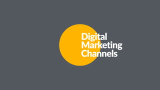 Digital
Marketing
Channels
 