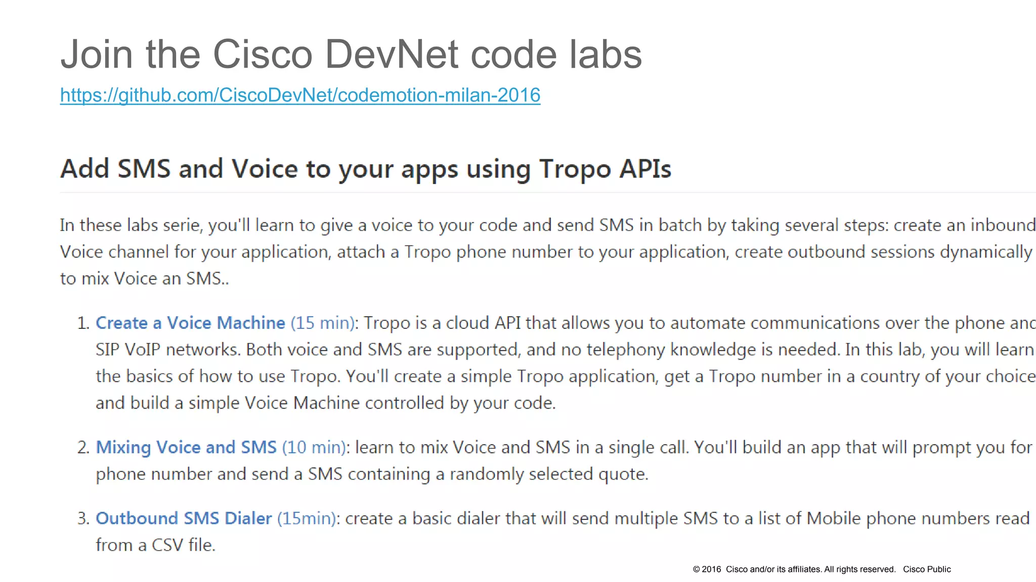 © 2016 Cisco and/or its affiliates. All rights reserved. Cisco Public
Join the Cisco DevNet code labs
https://github.com/CiscoDevNet/codemotion-milan-2016
 