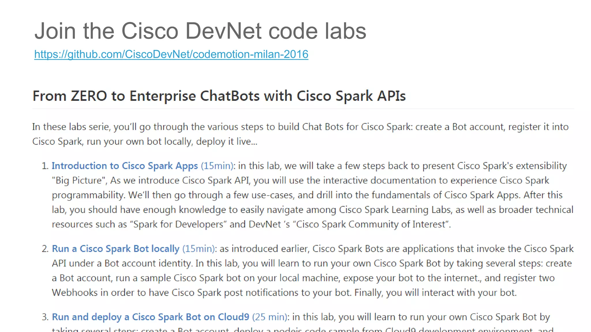 © 2016 Cisco and/or its affiliates. All rights reserved. Cisco Public
Join the Cisco DevNet code labs
https://github.com/CiscoDevNet/codemotion-milan-2016
 