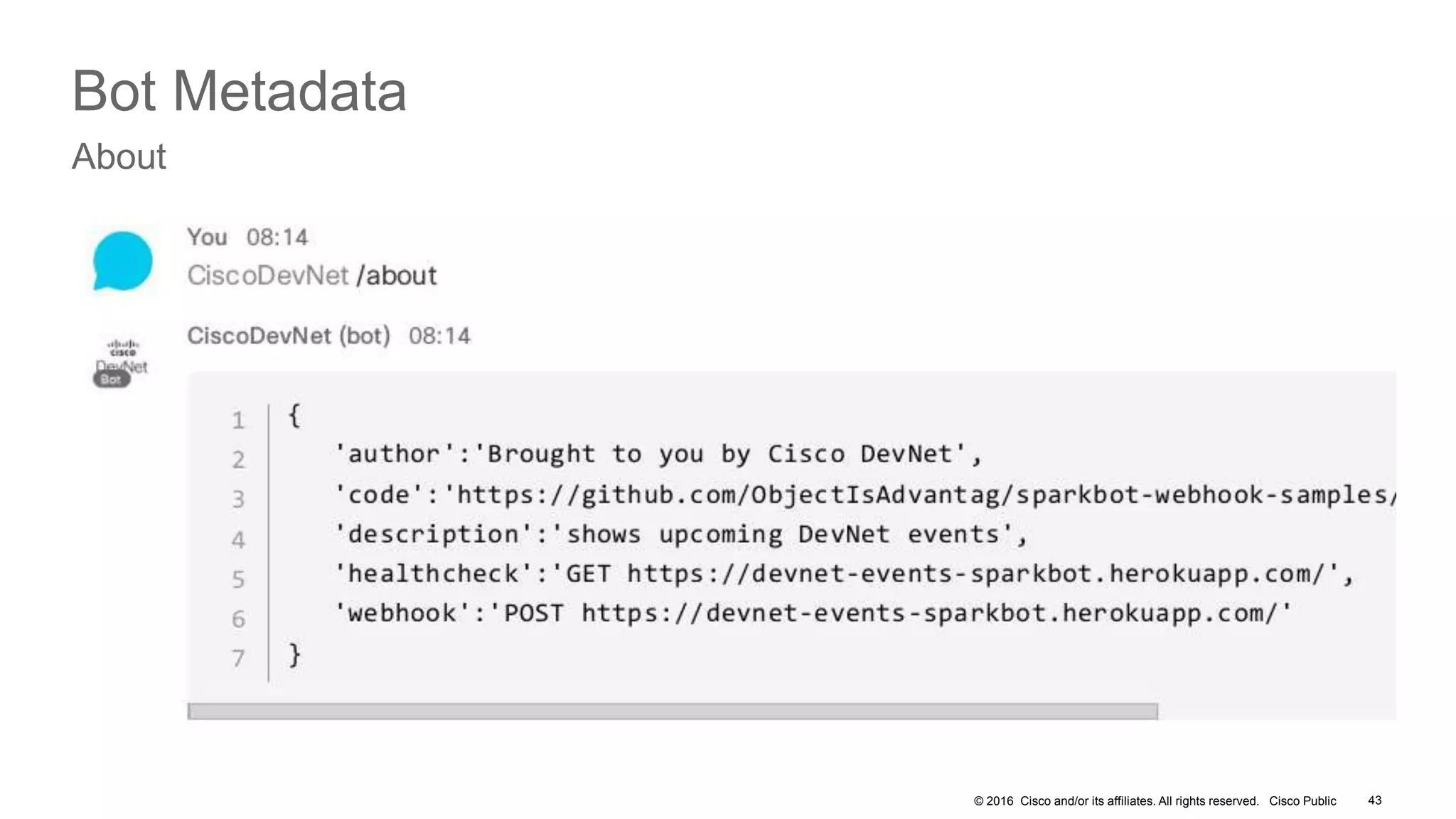 © 2016 Cisco and/or its affiliates. All rights reserved. Cisco Public 43
Bot Metadata
About
 