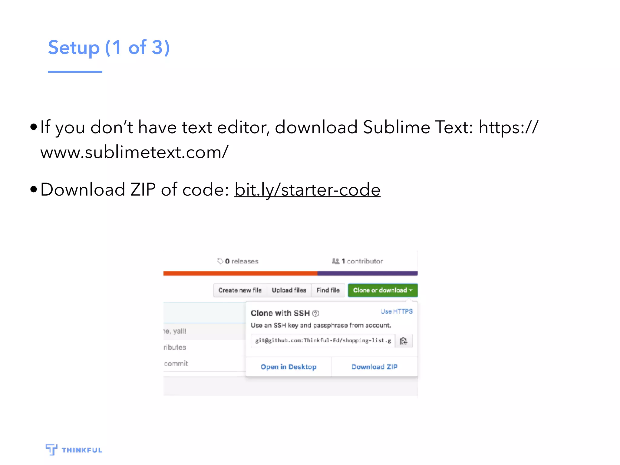 Setup (1 of 3) •If you don’t have text editor, download Sublime Text: https:// www.sublimetext.com/ •Download ZIP of code: bit.ly/starter-code 