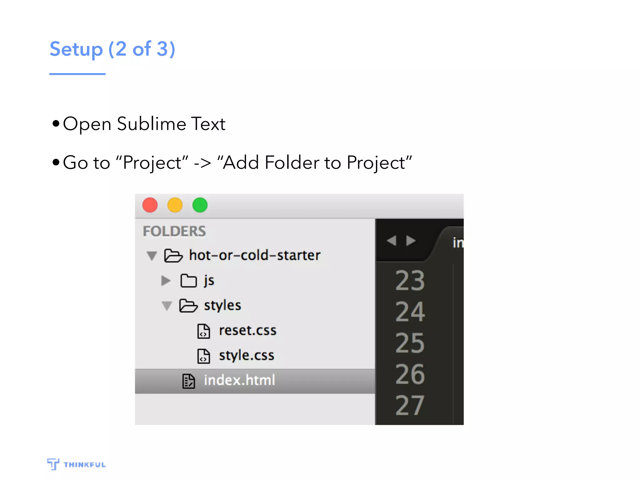 Setup (2 of 3) •Open Sublime Text •Go to “Project” -> “Add Folder to Project” 