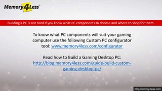 Memory4less Computer Gateway Guide to Build A High-Performance Custom Gaming PC | PPTX