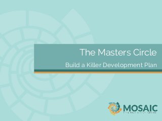 The Masters Circle
Build a Killer Development Plan

 