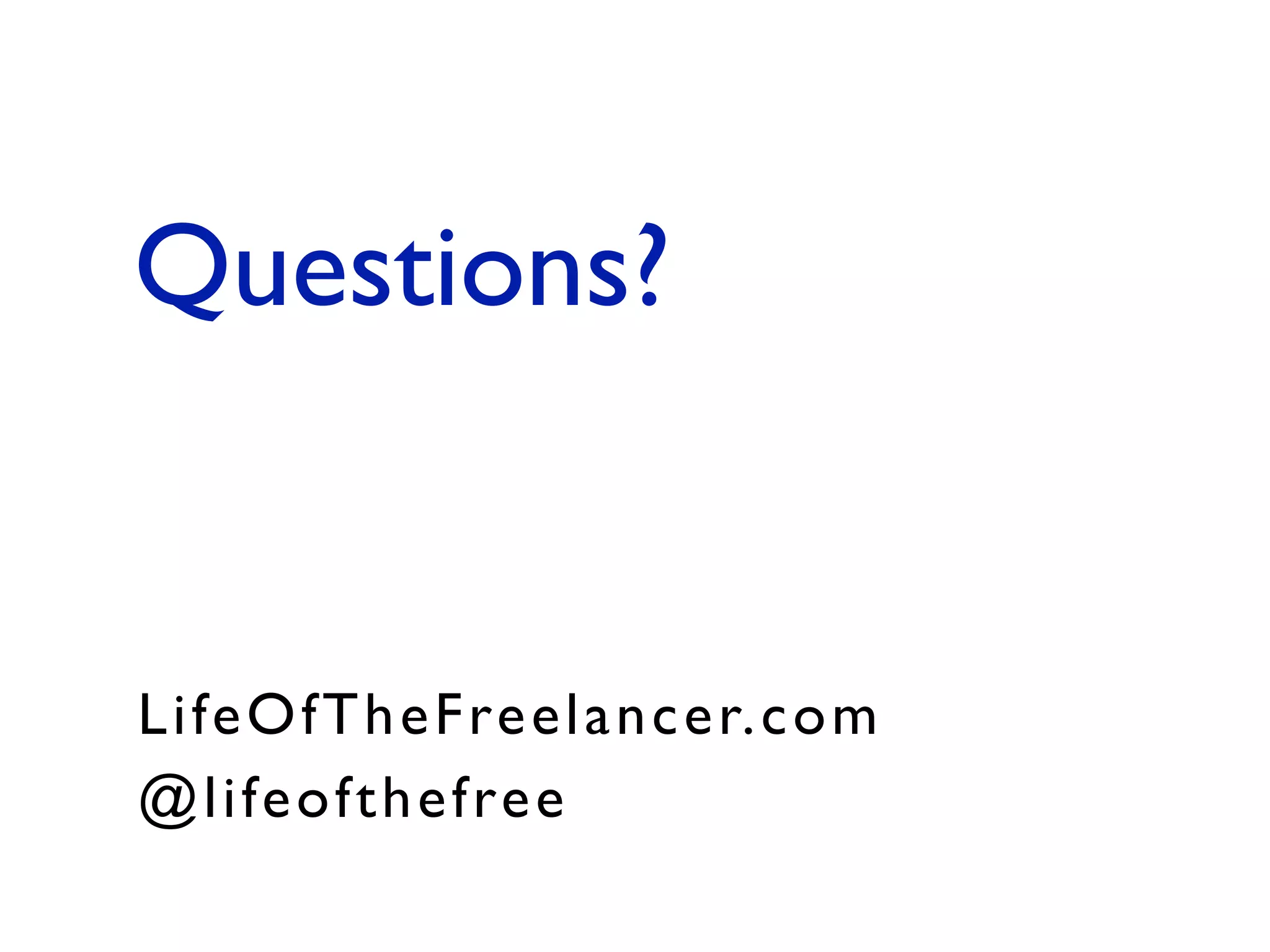 LifeOfTheFreelancer.com
Questions?
@lifeofthefree
 