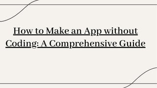 How to Make an App without
Coding: A Comprehensive Guide
 