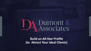 Build an All-Star Profile
(to Attract Your Ideal Clients)
 
