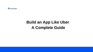 Build an App Like Uber: A Complete Guide | PDF