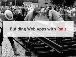 Building Web Apps with Rails
 