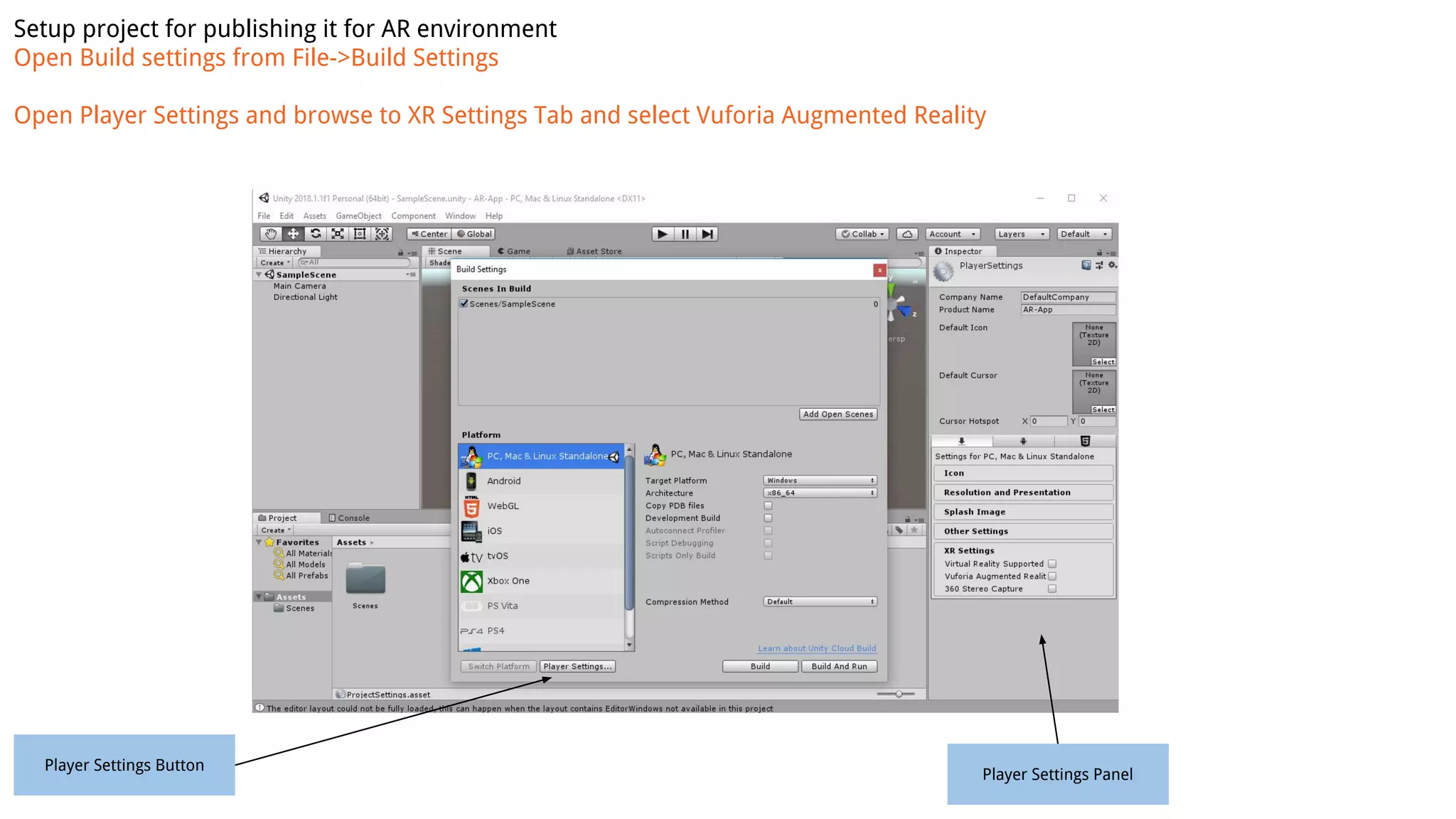 Setup project for publishing it for AR environment
Open Build settings from File->Build Settings
Open Player Settings and browse to XR Settings Tab and select Vuforia Augmented Reality
Player Settings Button
Player Settings Panel
 