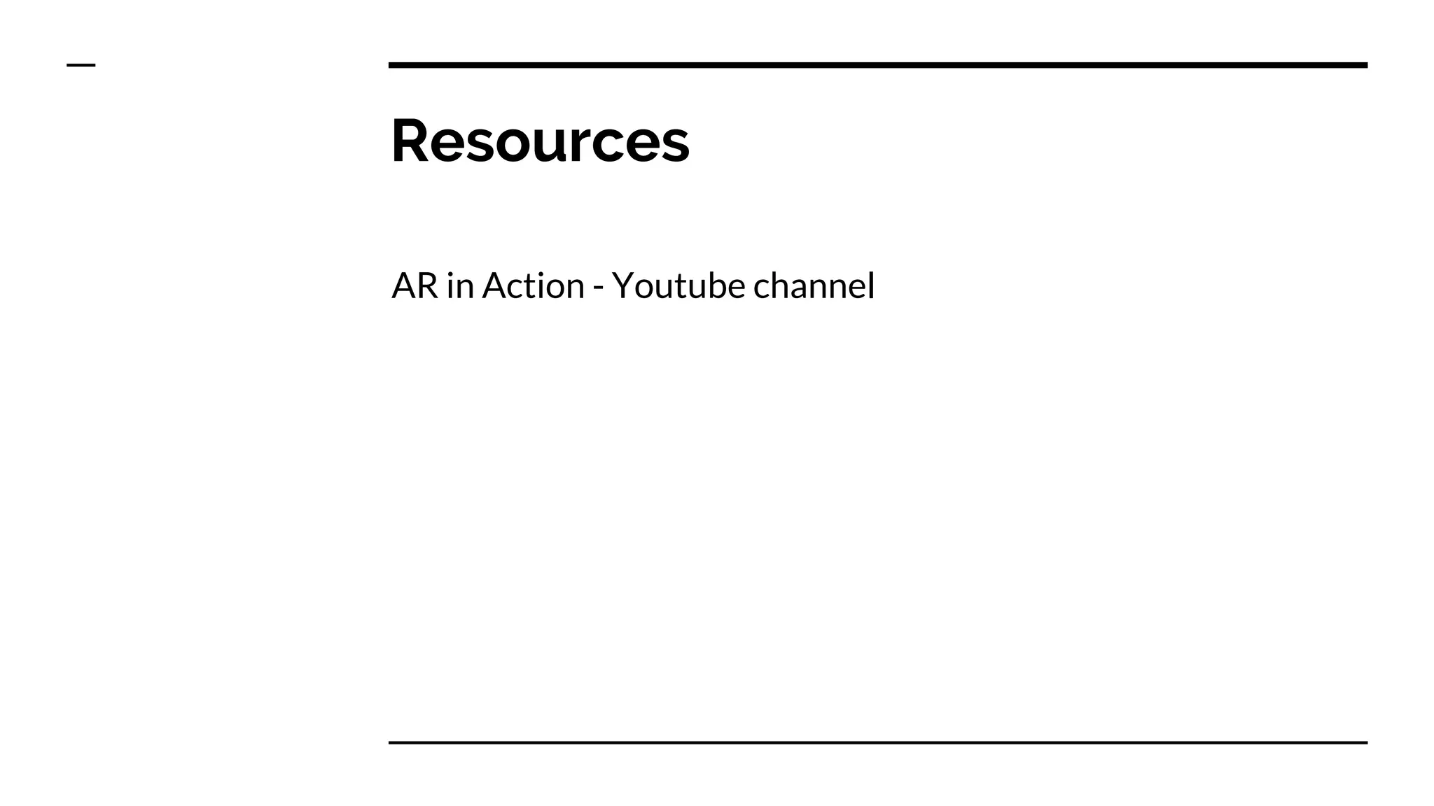 Resources
AR in Action - Youtube channel
 