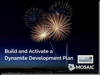 Build and Activate a
Dynamite Development Plan
 