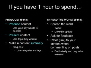 If you have 1 hour to spend…
PRODUCE: 40 min.
• Produce content
– Use your key words IN
content
• Present content
– Use ta...