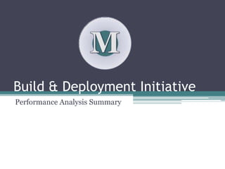 Build & Deployment Initiative Performance Analysis Summary M 