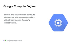 Google Compute Engine
Secure and customizable compute
service that lets you create and run
virtual machines on Google’s
infrastructure.
 