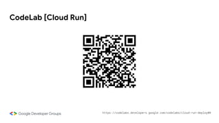 CodeLab [Cloud Run]
https://codelabs.developers.google.com/codelabs/cloud-run-deploy#0
 