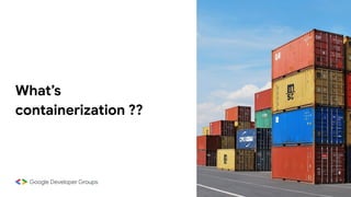 What’s
containerization ??
 