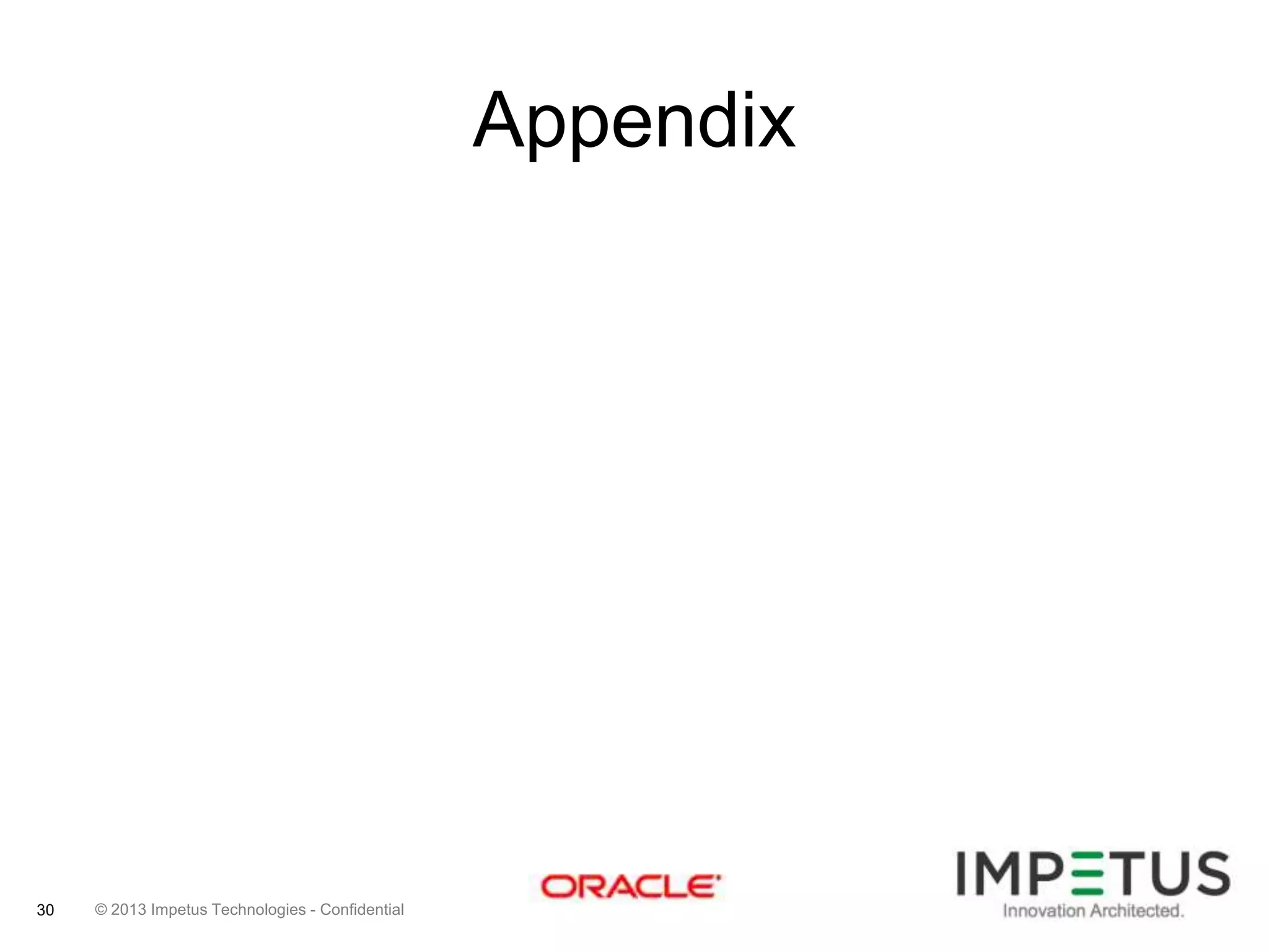 Appendix

30

© 2013 Impetus Technologies - Confidential

 