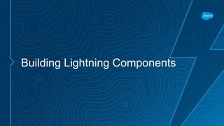 Building Lightning Components
 