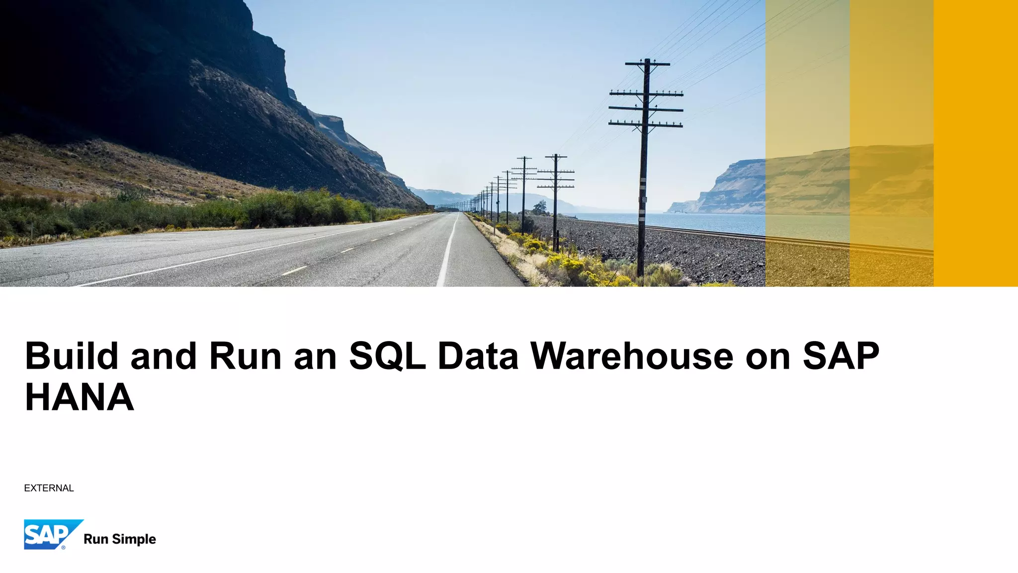 EXTERNAL
Build and Run an SQL Data Warehouse on SAP
HANA
 