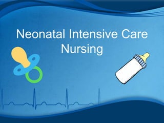 Neonatal Intensive Care
Nursing
 