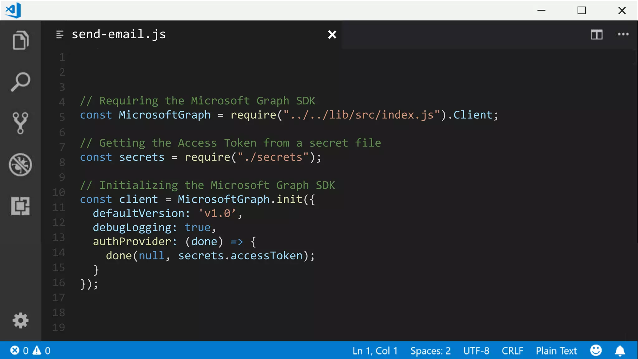1
2
3
4
5
6
7
8
9
10
11
12
13
14
15
16
17
18
19
// Requiring the Microsoft Graph SDK
const MicrosoftGraph = require("../../lib/src/index.js").Client;
// Getting the Access Token from a secret file
const secrets = require("./secrets");
// Initializing the Microsoft Graph SDK
const client = MicrosoftGraph.init({
defaultVersion: 'v1.0’,
debugLogging: true,
authProvider: (done) => {
done(null, secrets.accessToken);
}
});
send-email.js
 