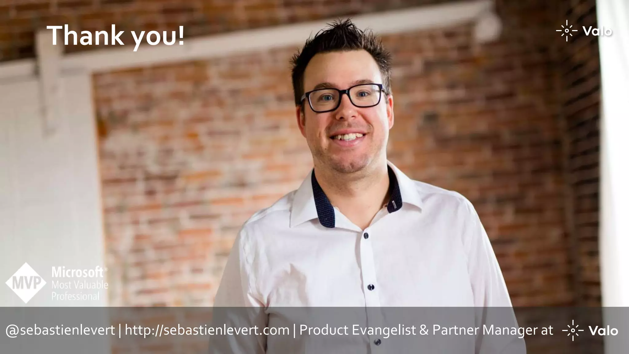 Thank you!
@sebastienlevert | http://sebastienlevert.com | Product Evangelist & Partner Manager at
 