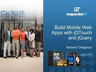 Build Mobile Web Apps with jQTouch and jQueryAntonio Chagoury June 2010 1 