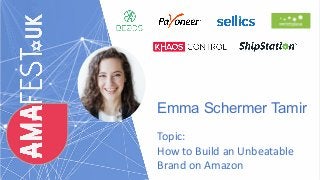 Emma Schermer Tamir

Topic:	
How	to	Build	an	Unbeatable	
Brand	on	Amazon
 