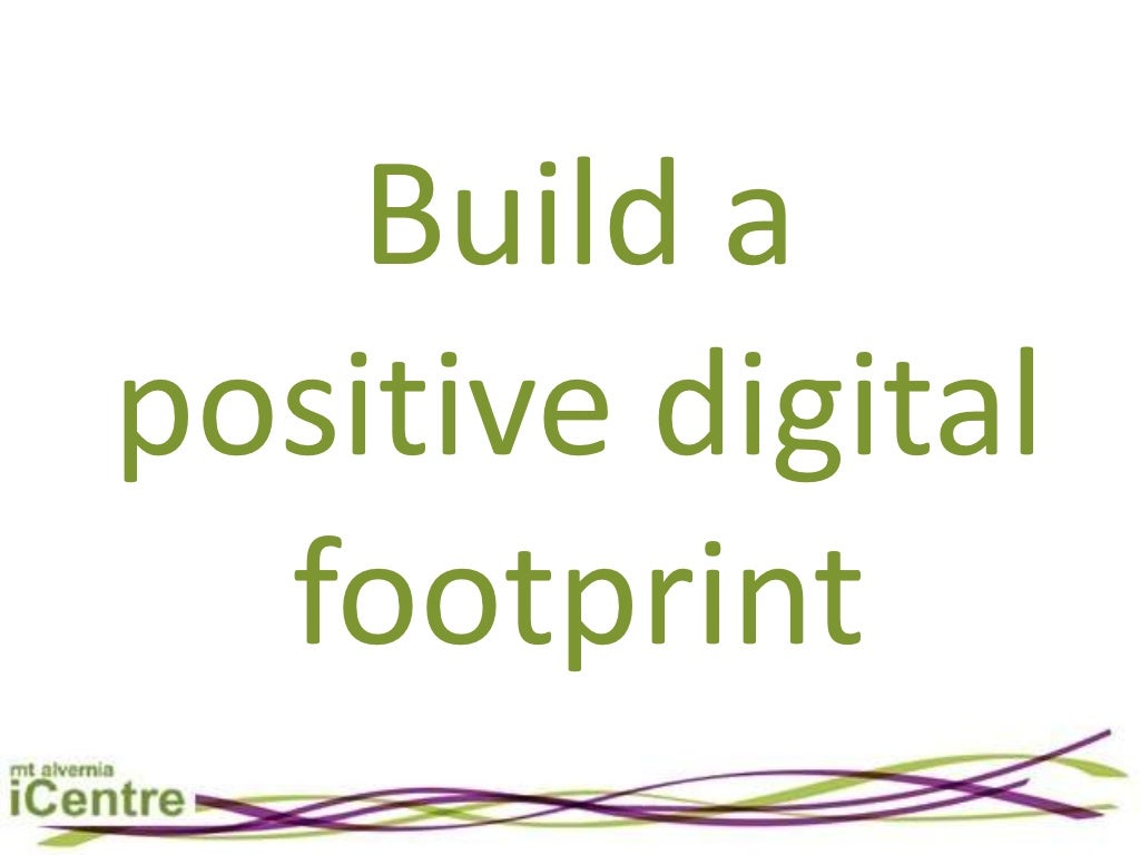 Build a positive digital footprint