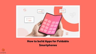  How to Build an App for Foldable Smartphones?