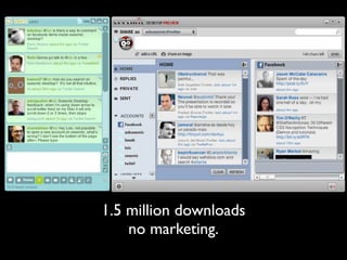 1.5 million downloads
    no marketing.
 
