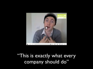 “This is exactly what every
   company should do”
 