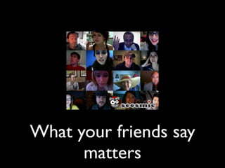 What your friends say
      matters
 