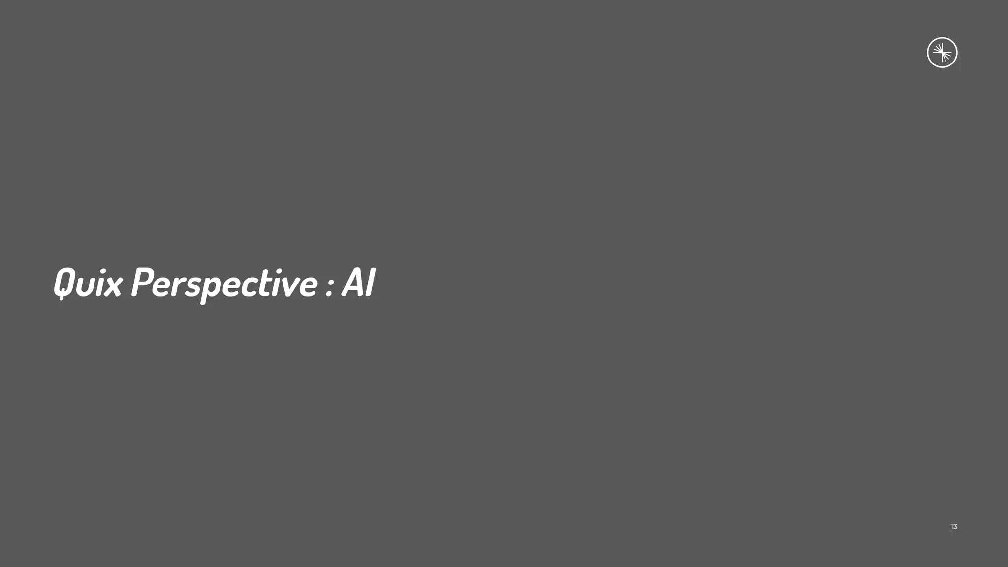 Quix Perspective : AI
13
 