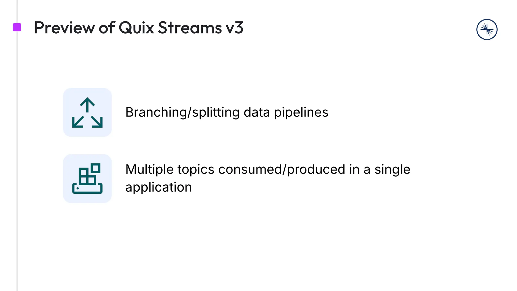 Preview of Quix Streams v3
Branching/splitting data pipelines
Multiple topics consumed/produced in a single
application
 