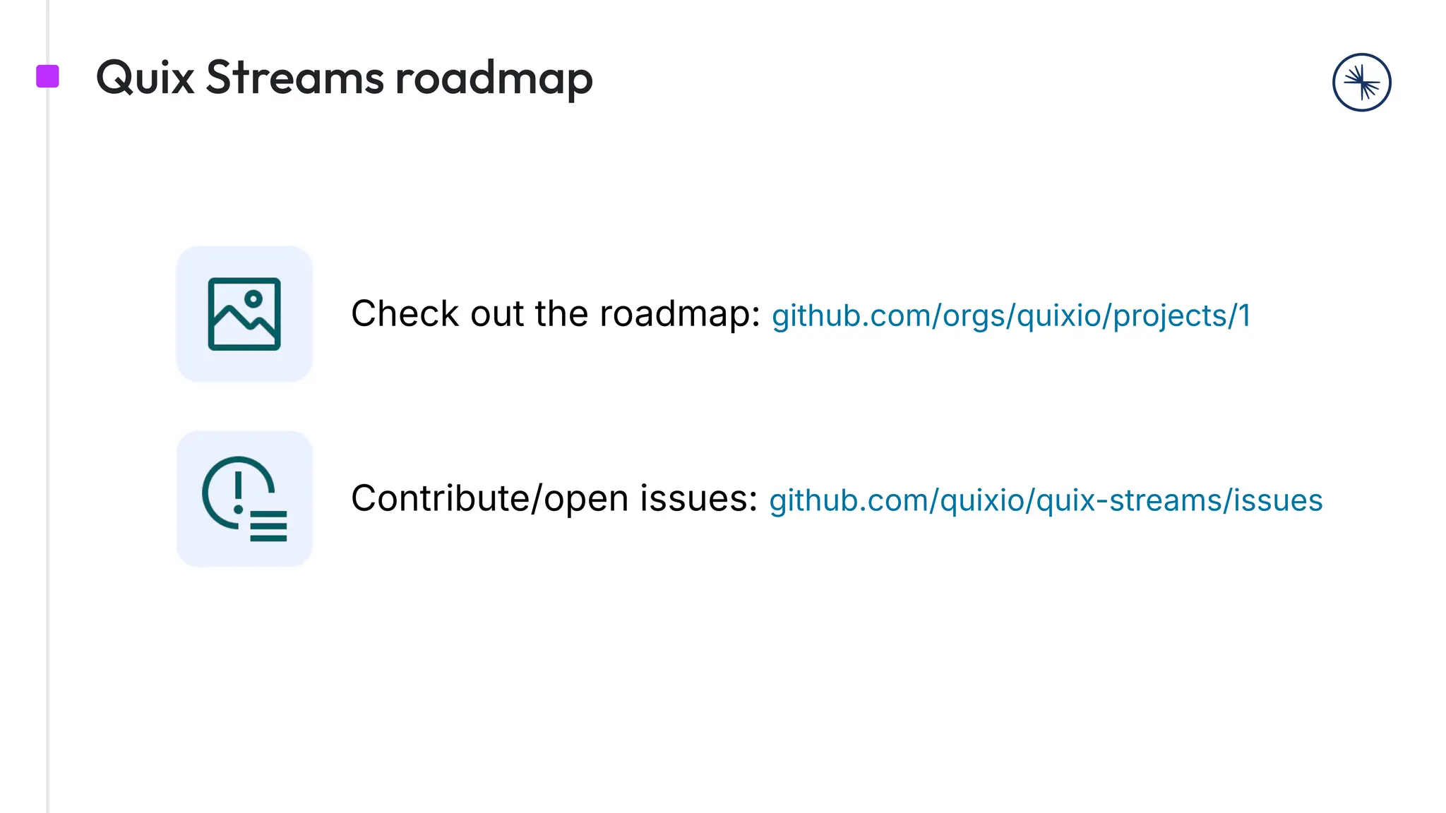 Quix Streams roadmap
Check out the roadmap: github.com/orgs/quixio/projects/1
Contribute/open issues: github.com/quixio/quix-streams/issues
 